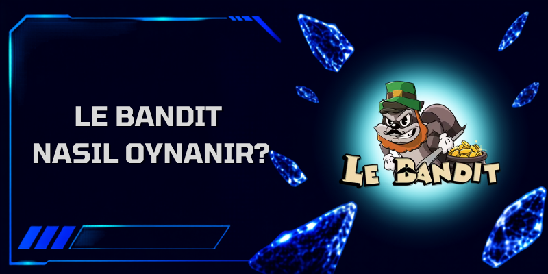 Le Bandit Nasıl Oynanır?