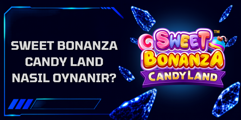 Sweet Bonanza CandyLand Nasıl Oynanır?