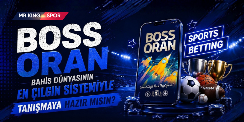 BOSS ORAN  Bahis Dünyasının En Çılgın Sistemiyle Tanışmaya Hazır Mısın?